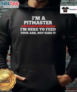 Funny hoodie with 'I'm a Pitmaster, I'm Here to Feed Your Ass, Not Kiss It' slogan, perfect for BBQ lovers and grill enthusiasts.