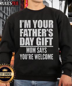 Funny Father's Day gift sweatshirt with 'Mom says you're welcome' text, perfect for celebrating dads with humor.