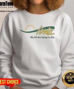 Funny Iowa sweatshirt with 'We All Are Going to Die' graphic, perfect for humorous fashion lovers in Iowa.