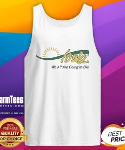 Alt Text: Funny Iowa We All Are Going To Die tank top featuring humorous design for casual wear and laughter.