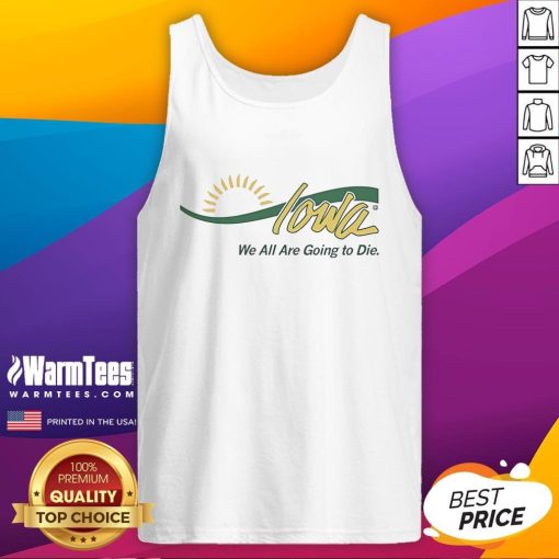 Alt Text: Funny Iowa We All Are Going To Die tank top featuring humorous design for casual wear and laughter.