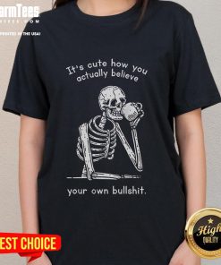 Alt Text: Funny ladies tee with 'It's cute how you believe your own bullshit' graphic, perfect for humorous casual wear.
