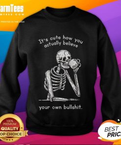 Funny sweatshirt with 'It's cute how you believe your own bullshit' design, perfect for casual, humorous outfits.