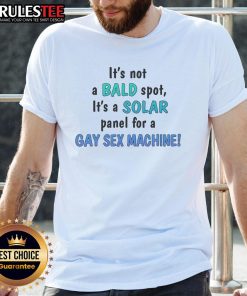 Funny T-shirt with slogan 'It's Not A Bald Spot, It's A Solar Panel For A Gay Sex Machine' humor and pride theme.