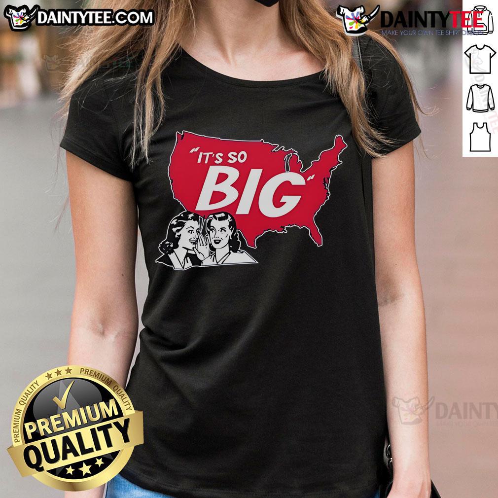 Funny It'S So Big American Map Ladies Tee