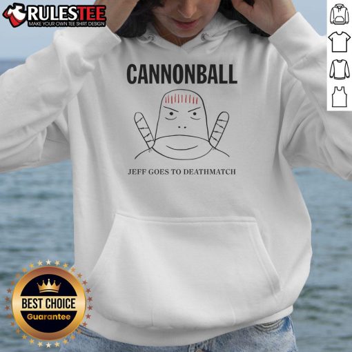 Funny Jeff Cannonball Goes to Deathmatch Hoodie featuring a humorous design and vibrant colors for fans of quirky fashion.