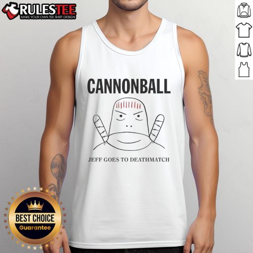Funny Jeff Cannonball wearing a tank top for a deathmatch, showcasing a vibrant design and humorous expression.