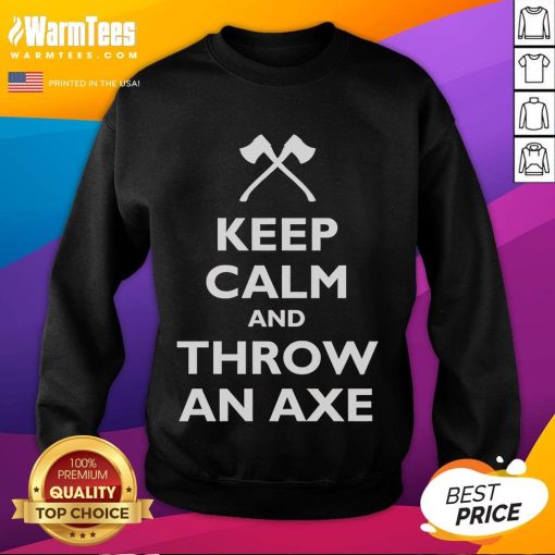 Funny 'Keep Calm and Throw an Axe' sweatshirt design featuring a playful graphic and bold text for axe-throwing enthusiasts.
