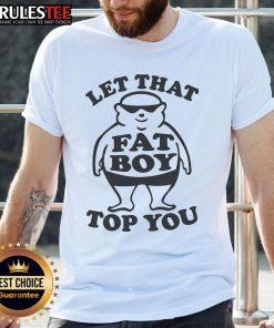 Alt Text: Funny Let That Fat Boy Top You T-Shirt featuring humorous text design for casual wear and fun fashion.