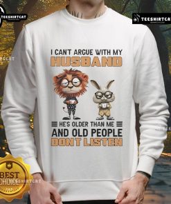 Funny lion and bunny graphic on a sweatshirt with I can't argue with my husband, he's older quote. Perfect for couples!