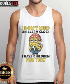 Funny Minion tank top with the phrase I Don't Need An Alarm Clock, I Have Children For That in vibrant colors.