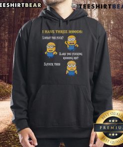 Funny Minion hoodie featuring three moods: What The F*, Are You F*ing Kidding Me, and F* This for humor lovers.