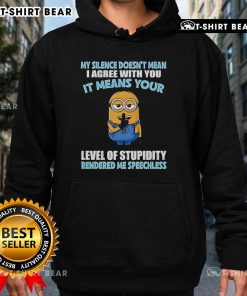 Funny Minion hoodie with the quote My silence doesn't mean I agree with you; your level of stupidity rendered me speechless.