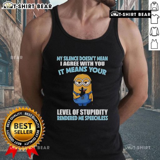 Funny Minion tank top with the quote My silence doesn't mean I agree with you; your level of stupidity rendered me speechless.