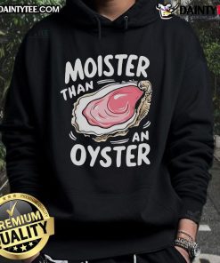 Funny Moisture Than An Oyster Hoodie featuring a playful design and vibrant colors, perfect for casual wear and humor lovers.