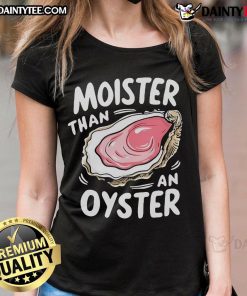 Funny Moisture Than An Oyster Ladies Tee featuring a playful graphic design and comfortable fit for casual wear.