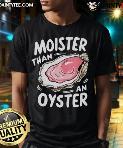 Funny Moister Than An Oyster T-Shirt design featuring playful text and vibrant colors, perfect for humor lovers.