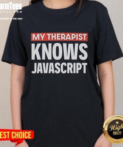 Alt Text: Funny My Therapist Knows JavaScript Ladies Tee - humorous graphic t-shirt for women who love coding and therapy.