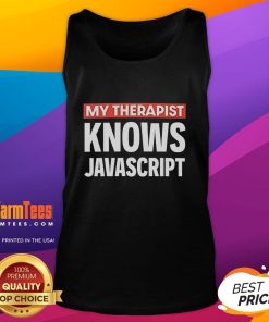 Funny My Therapist Knows Javascript Tank Top featuring a playful graphic about coding and therapy humor.