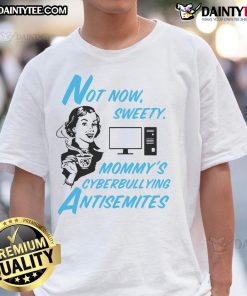 Funny 'Not Now Sweetie' T-Shirt highlighting anti-cyberbullying and antisemitism awareness for a positive message.