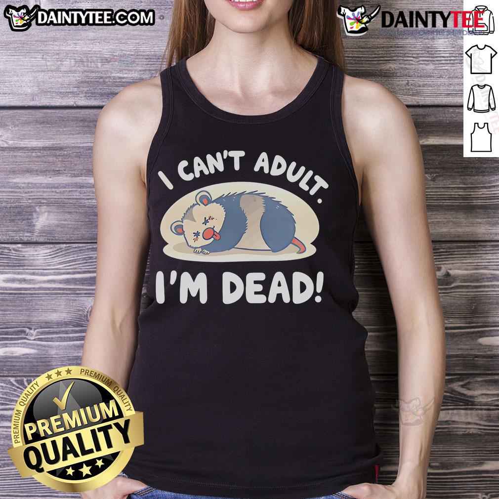 Funny Opossum I Can'T Adult I'M Dead Tank Top Funny opossum graphic on 'I Can't Adult, I'm Dead' tank top, perfect for casual wear and humor lovers.