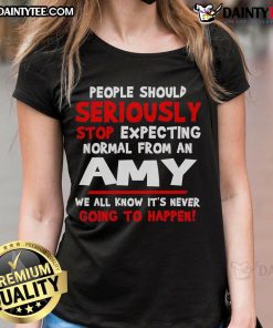 Funny People Should Seriously Stop Expecting Normal from an Amy Ladies Tee, featuring a humorous graphic design.