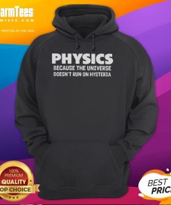 Funny physics hoodie featuring humor about the universe not running on hysteria, perfect for science lovers.