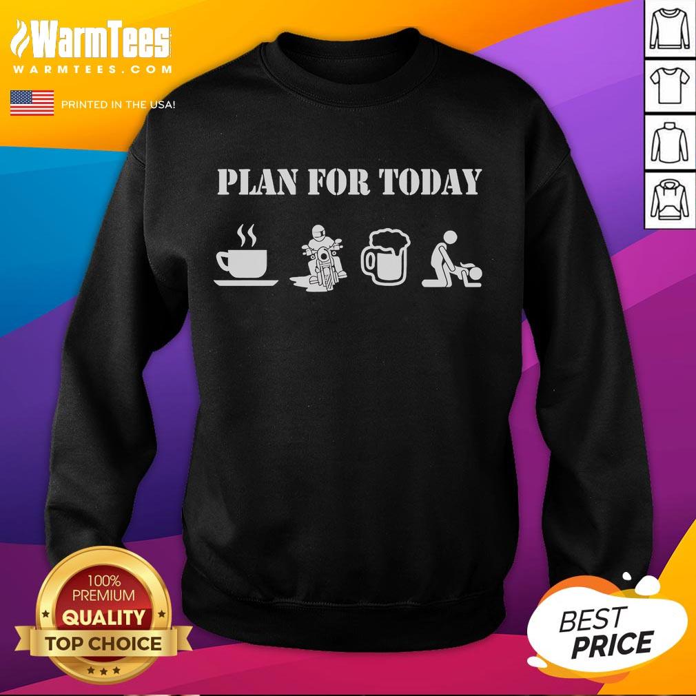 Funny Plan For Today Motorcycle Daily Plan Coffee Motorcyclist Beer Sex Sweatshirt Alt Text: Funny plan for today sweatshirt featuring a motorcyclist's daily agenda: coffee, beer, and fun activities.