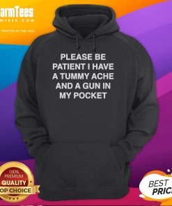 Funny hoodie with 'Please Be Patient, I Have A Tummy Ache and A Gun in My Pocket' slogan, perfect for casual wear.