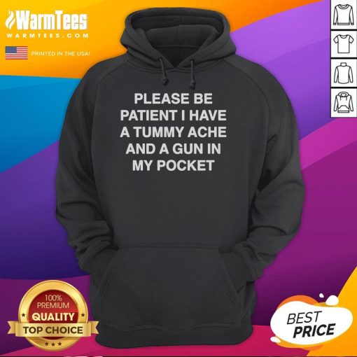 Funny hoodie with 'Please Be Patient, I Have A Tummy Ache and A Gun in My Pocket' slogan, perfect for casual wear.