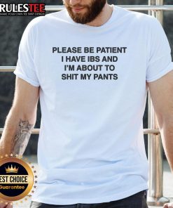 Funny 'Please Be Patient I Have IBS And I'm About To Shit My Pants' T-Shirt design, perfect for IBS awareness and humor.