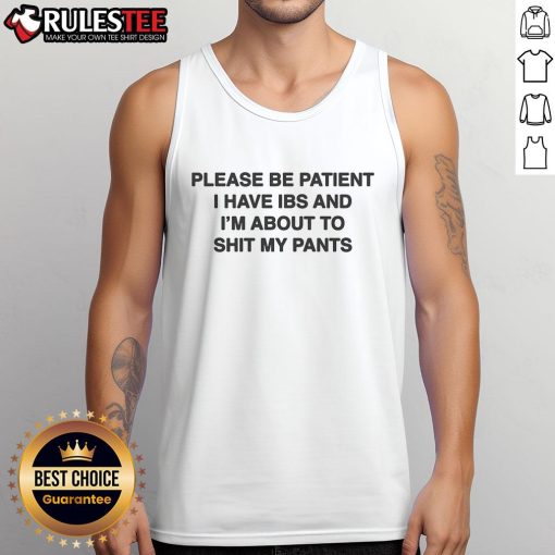 Funny tank top with 'Please Be Patient, I Have IBS and I'm About to Shit My Pants' slogan, perfect for IBS awareness.