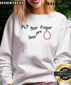 Funny 'Put Your Finger Here' sweatshirt design featuring playful graphics and vibrant colors, perfect for casual wear.
