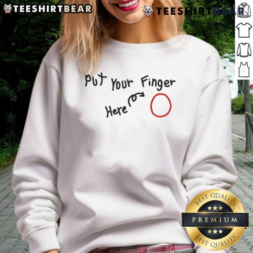 Funny 'Put Your Finger Here' sweatshirt design featuring playful graphics and vibrant colors, perfect for casual wear.