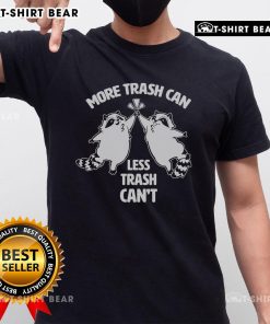 Funny Raccoon More Trash Can Less Trash Can'T T-Shirt featuring a playful raccoon design for animal lovers.