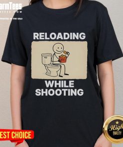 Funny reloading while shooting toilet humor ladies tee featuring a humorous graphic and playful design for women.