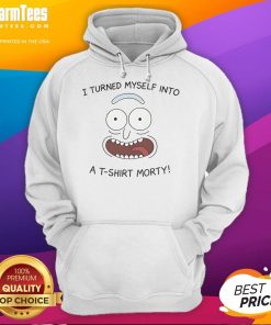Funny Rick I Turned Myself Into A T-Shirt Morty Hoodie featuring vibrant cartoon design and playful colors.