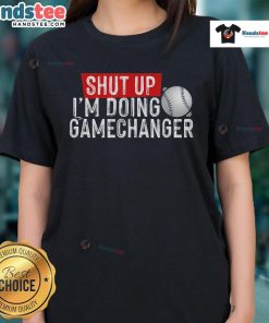 Funny Shut Up I'm Doing Gamechanger Baseball Ladies Tee in vibrant colors, perfect for baseball fans and casual wear.
