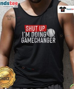Alt Text: Funny Shut Up I'm Doing Gamechanger Baseball Tank Top for sports enthusiasts and casual wear lovers.