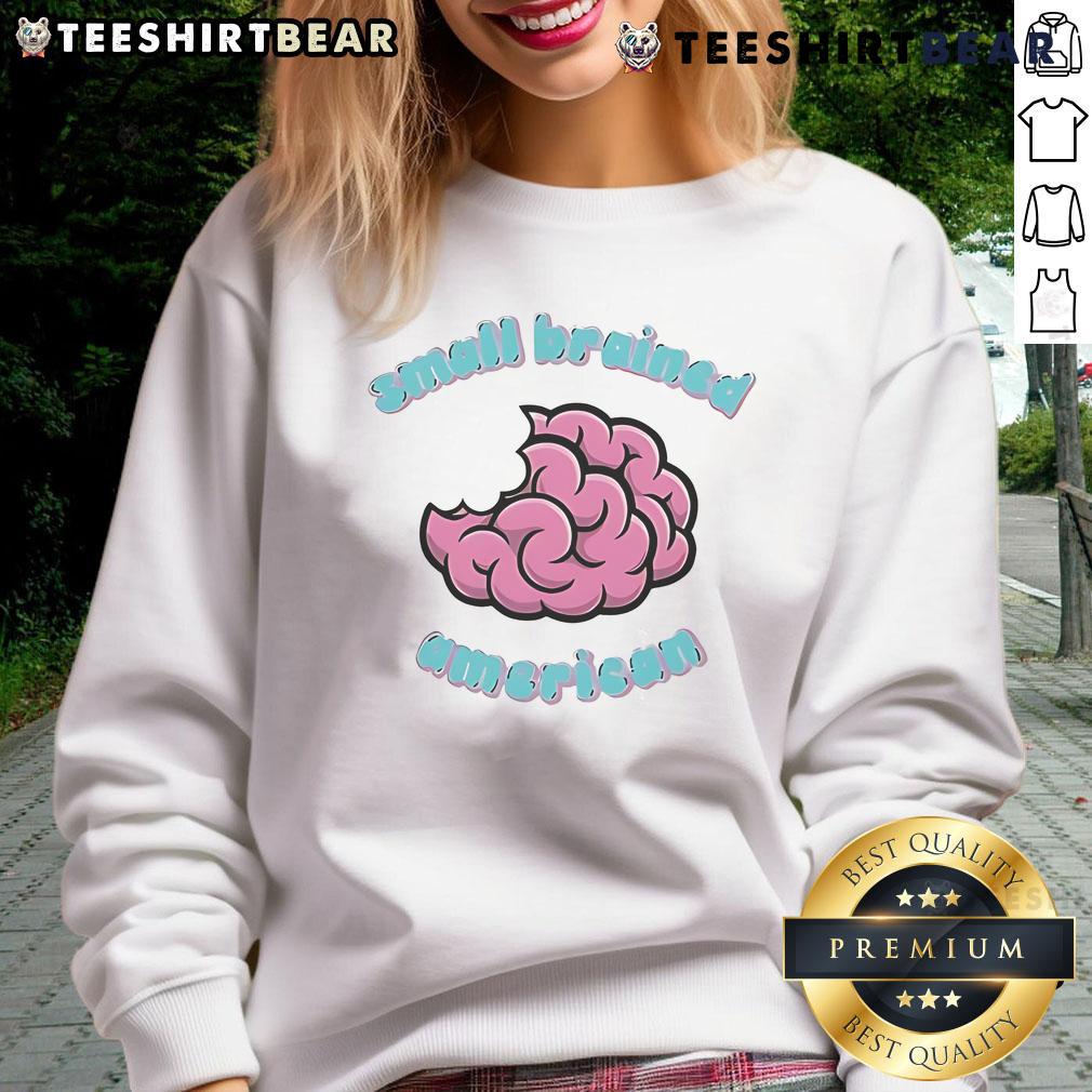 Funny Small Brained American Brain Sweatshirt Funny small-brained American sweatshirt featuring a quirky design perfect for casual wear and humor enthusiasts.