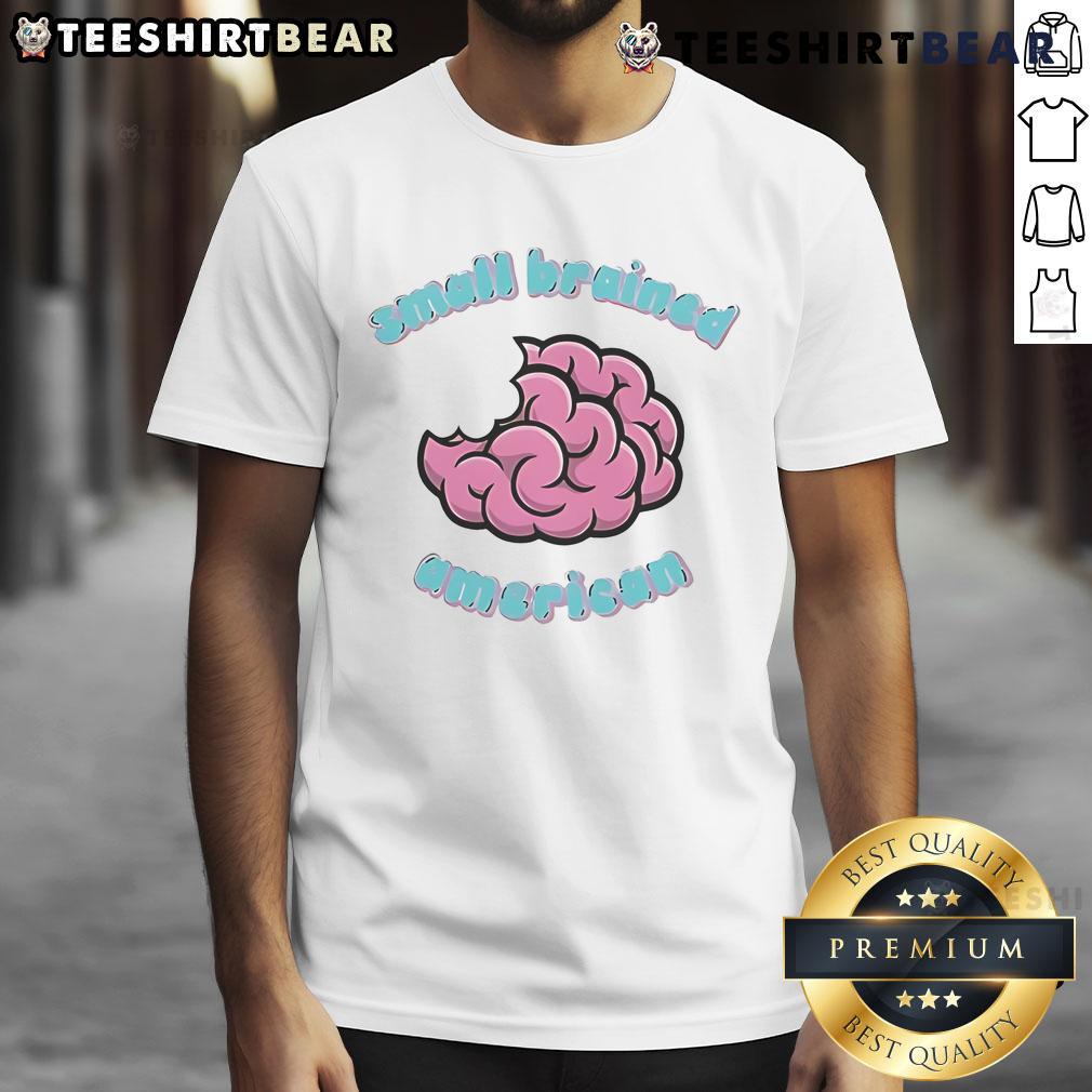 Funny Small Brained American Brain T Shirt Funny Small Brained American Brain T-Shirt featuring a quirky design and humorous text for casual wear enthusiasts.