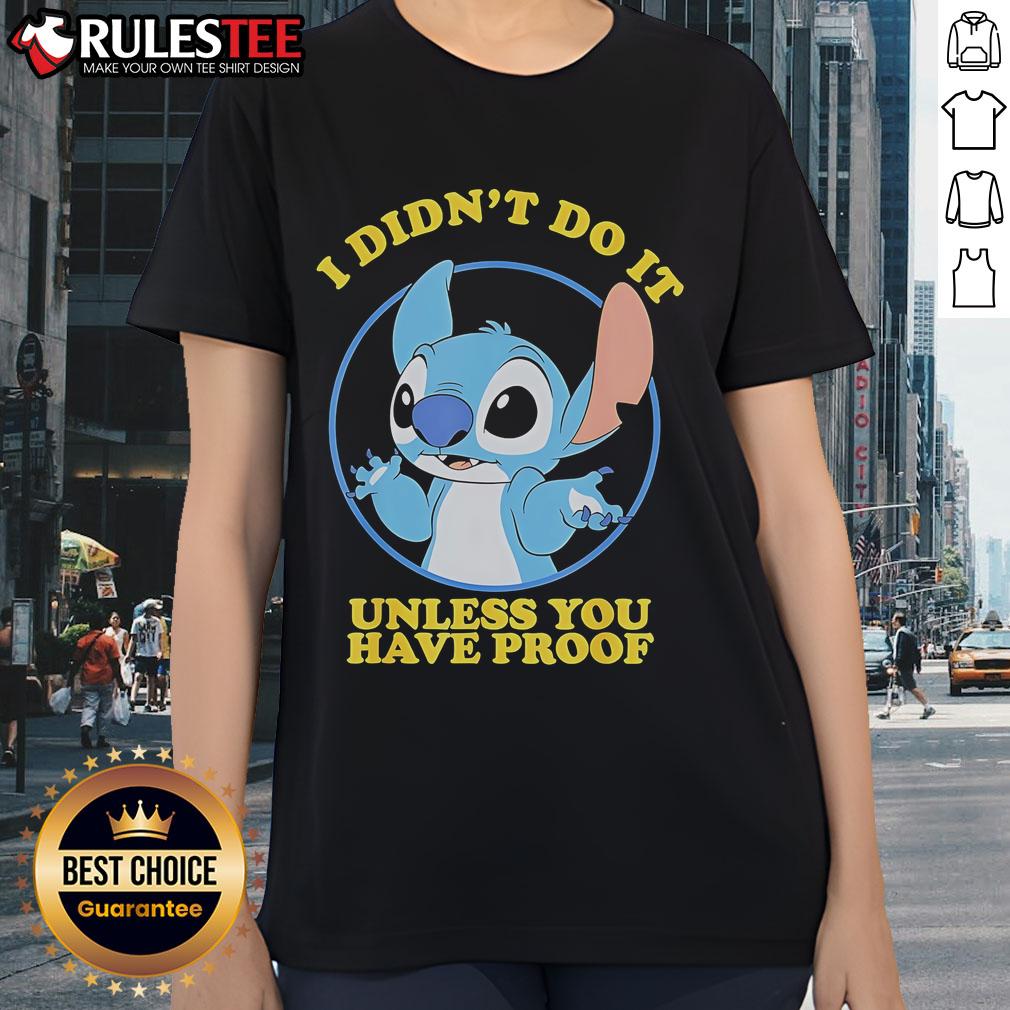 Funny Stitch I Didn’T Do It Unless You Have Proof Ladies Tee Funny Stitch I Didn't Do It Unless You Have Proof ladies tee featuring a playful design and vibrant colors. Perfect for humor lovers!