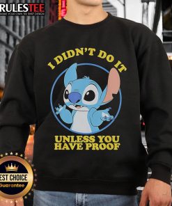 Funny Stitch 'I Didn't Do It Unless You Have Proof' Sweatshirt featuring playful text design and cozy fit for casual wear.