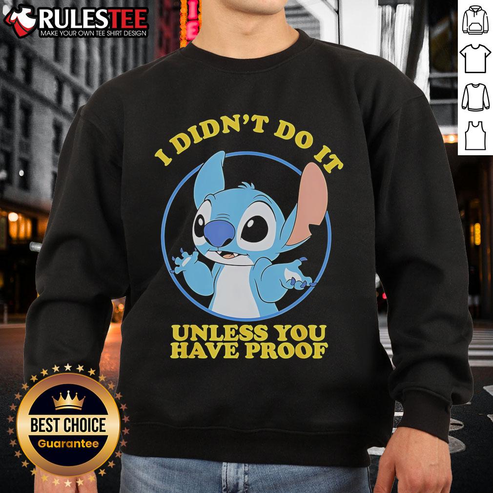 Funny Stitch I Didn’T Do It Unless You Have Proof Sweatshirt Funny Stitch 'I Didn't Do It Unless You Have Proof' Sweatshirt featuring playful text design and cozy fit for casual wear.