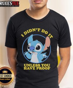 Funny Stitch 'I Didnt Do It Unless You Have Proof' T-Shirt featuring a playful design with Stitch character.