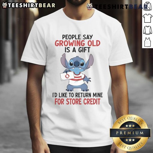 Alt Text: Funny Stitch t-shirt with quote Growing old is a gift I'd like to return mine for store credit humor design.