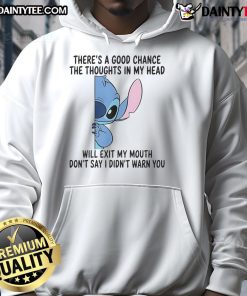 Funny Stitch hoodie featuring 'There's a good chance the thoughts in my head will exit my mouth' design.