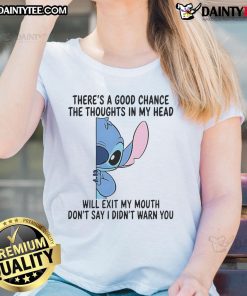 Funny Stitch Ladies Tee featuring 'There's a good chance the thoughts in my head will exit my mouth' design.