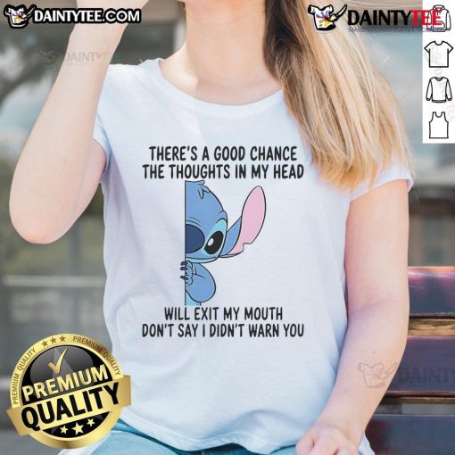 Funny Stitch Ladies Tee featuring 'There's a good chance the thoughts in my head will exit my mouth' design.