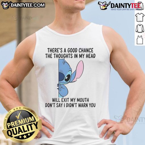 Funny Stitch tank top featuring 'There's a Good Chance the Thoughts in My Head Will Exit My Mouth' design.